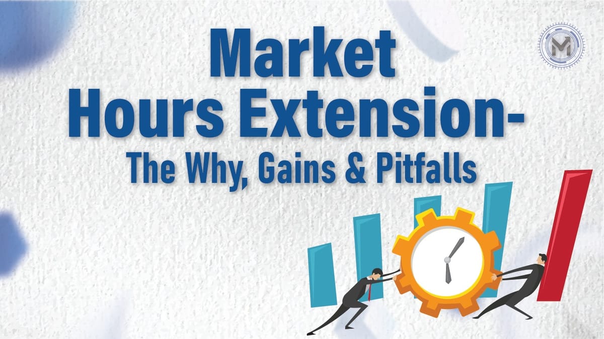 Market hours extension - The Why, Gains & Pitfalls