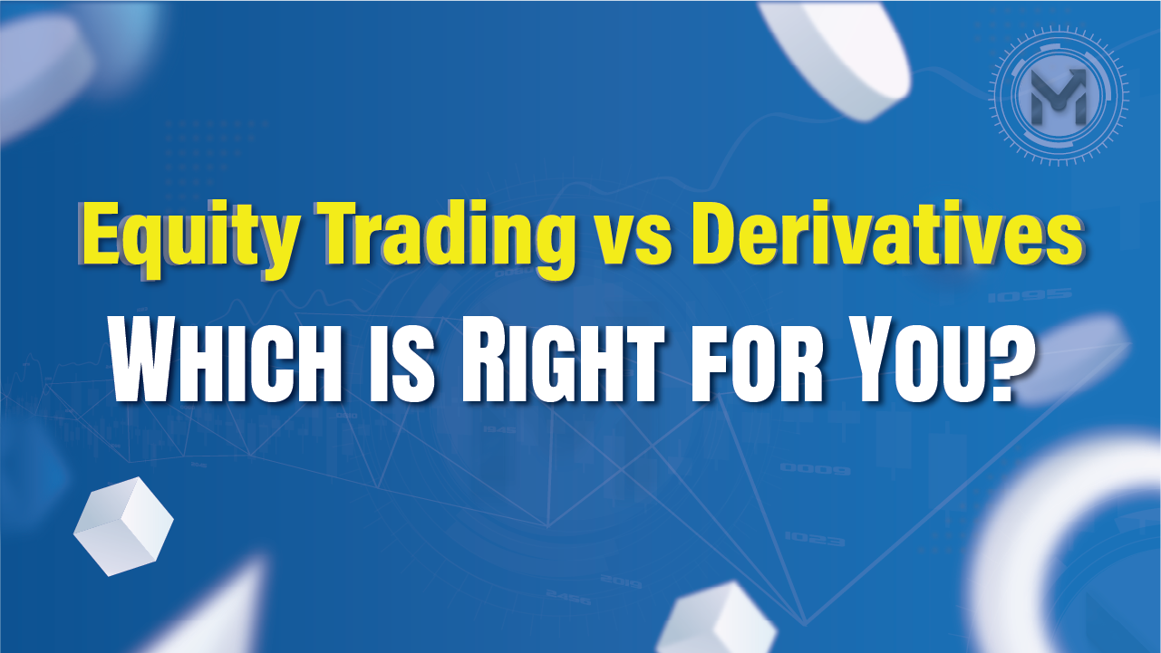 Equity Trading vs. Derivatives: Which is Right for You?